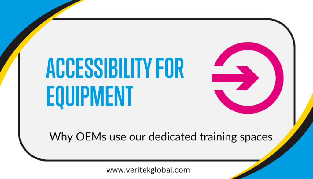 Accessibility of equipment | Why OEMs use our training facilities | Veritek