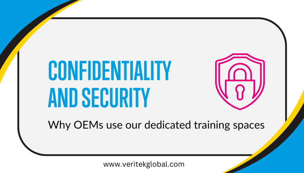 Confidentiality and security | Why OEMs use our training facilities | Veritek