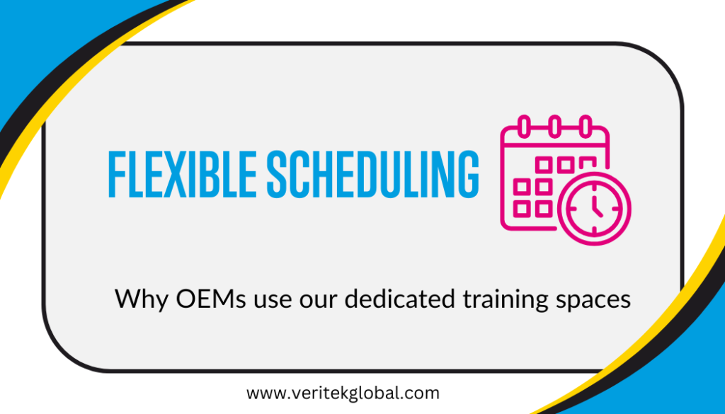 Flexible Scheduling | Why OEMs use our training facilities | Veritek