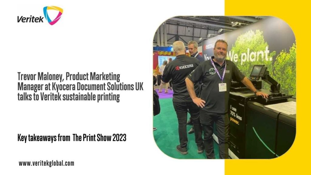Trevor Maloney, Product Marketing Manager at Kyocera talks to Veritek about sustainable printing at The Print Show 2023