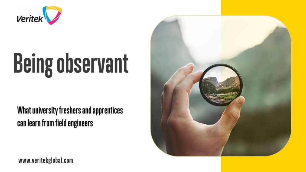 Being observant | | What university freshers and apprentices can learn from field engineers | Veritek