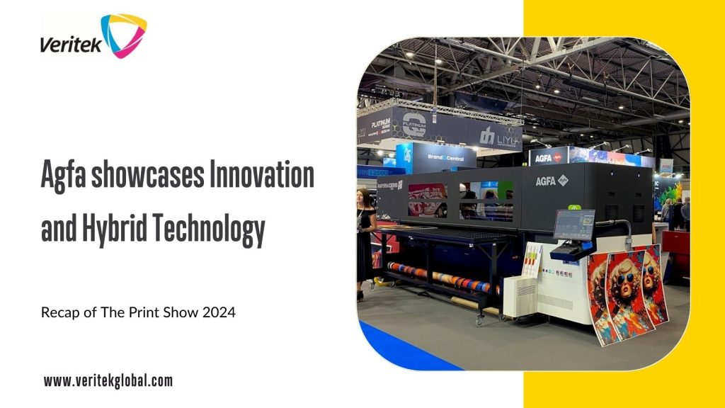 Agfa showcases Innovation and Hybrid Technology | Recap of The Print Show 2024 by Veritek Global