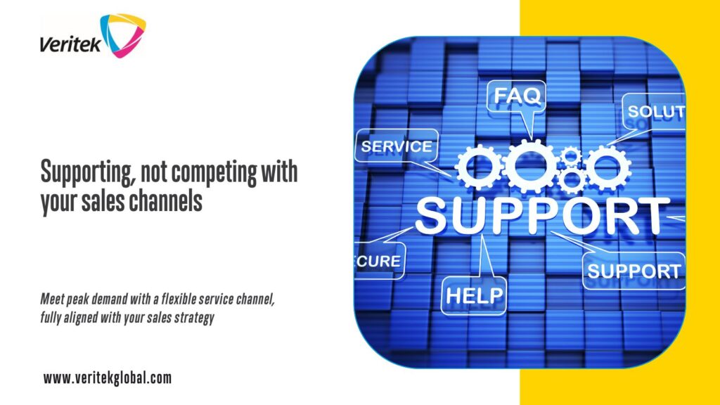 Supporting, not competing with your sales channels | Meet peak demand with a flexible service channel | Veritek